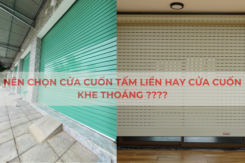 Nên sử dụng cửa cuốn tấm liền hay cửa cuốn khe thoáng